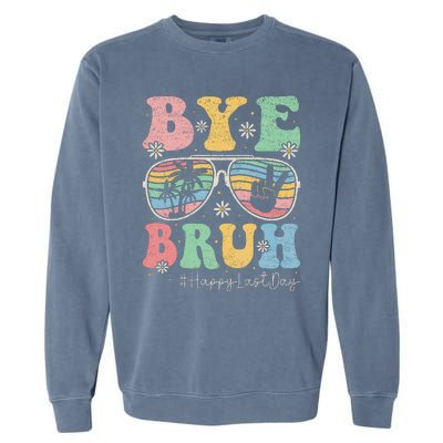 Bye Bruh Teachers Happy Last Day of School Summer Garment-Dyed Sweatshirt