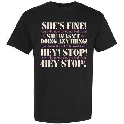Bad Blood TS Yells At Security Guard Version Shes Fine Baby Now Garment-Dyed Heavyweight T-Shirt