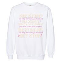 Bad Blood TS Yells At Security Guard Version Shes Fine Baby Now Garment-Dyed Sweatshirt