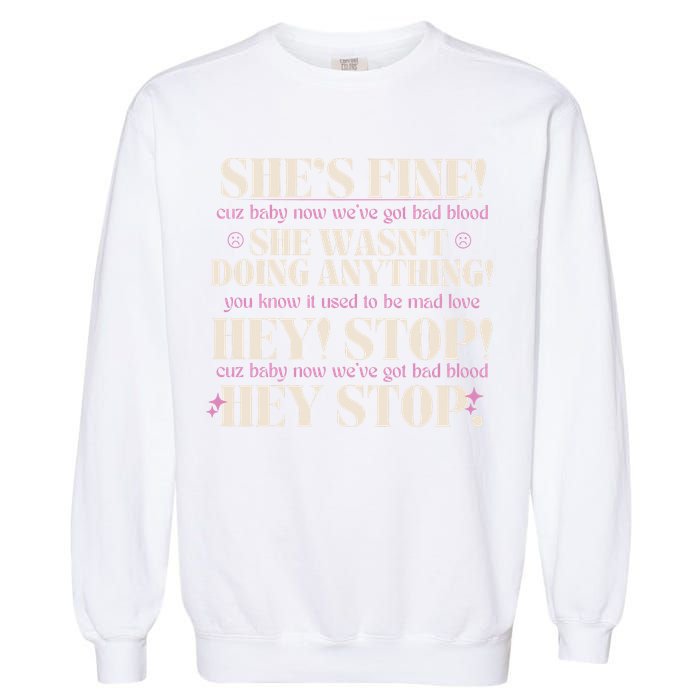 Bad Blood TS Yells At Security Guard Version Shes Fine Baby Now Garment-Dyed Sweatshirt