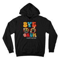 Bye Bruh Teacher Happy Last Day of School Hello Summer Funny Hoodie