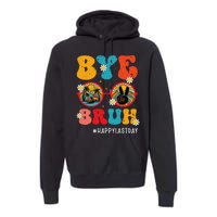 Bye Bruh Teacher Happy Last Day of School Hello Summer Funny Premium Hoodie