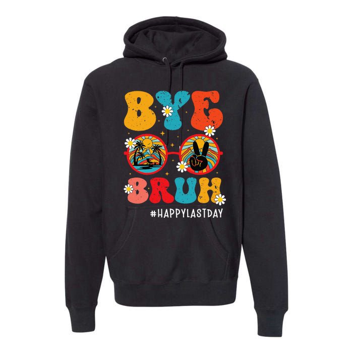 Bye Bruh Teacher Happy Last Day of School Hello Summer Funny Premium Hoodie