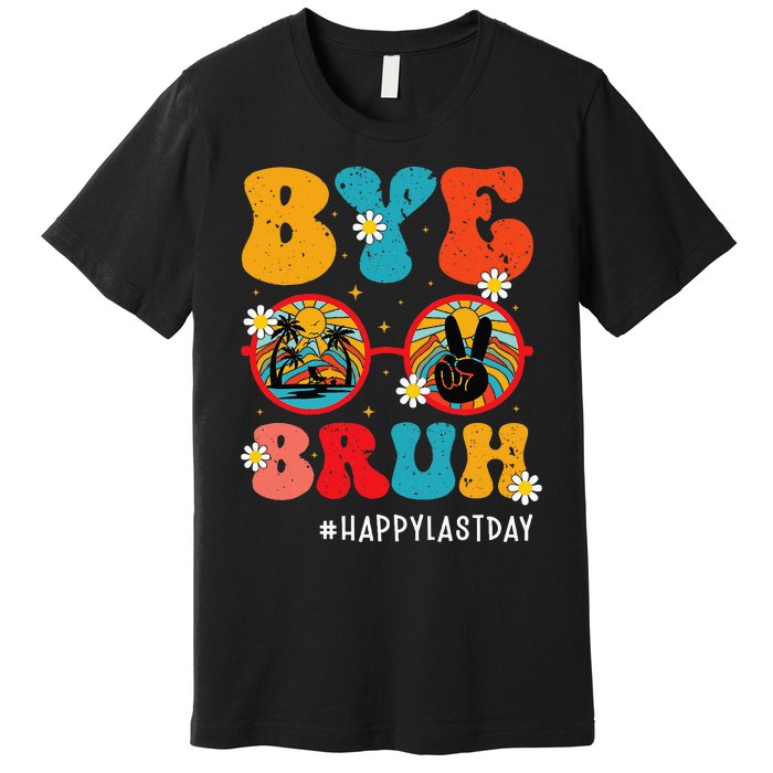 Bye Bruh Teacher Happy Last Day of School Hello Summer Funny Premium T-Shirt