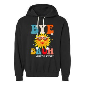 Bye Bruh Teacher Happy Last Day of School Hello Summer Funny Garment-Dyed Fleece Hoodie