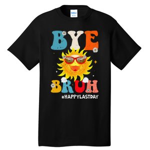 Bye Bruh Teacher Happy Last Day of School Hello Summer Funny Tall T-Shirt