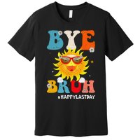 Bye Bruh Teacher Happy Last Day of School Hello Summer Funny Premium T-Shirt