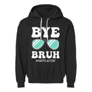 Bye Bruh Teacher Happy Last Day of School Hello Summer Funny Garment-Dyed Fleece Hoodie