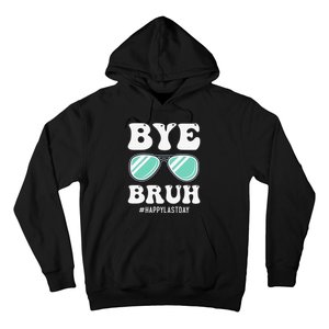 Bye Bruh Teacher Happy Last Day of School Hello Summer Funny Hoodie