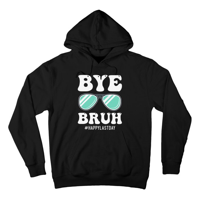 Bye Bruh Teacher Happy Last Day of School Hello Summer Funny Hoodie