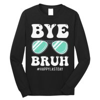 Bye Bruh Teacher Happy Last Day of School Hello Summer Funny Long Sleeve Shirt