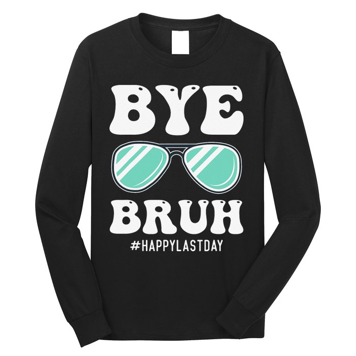 Bye Bruh Teacher Happy Last Day of School Hello Summer Funny Long Sleeve Shirt