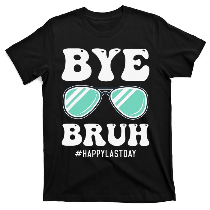 Bye Bruh Teacher Happy Last Day of School Hello Summer Funny T-Shirt