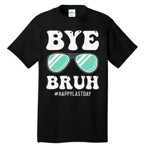 Bye Bruh Teacher Happy Last Day of School Hello Summer Funny Tall T-Shirt