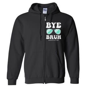 Bye Bruh Teacher Happy Last Day of School Hello Summer Funny Full Zip Hoodie