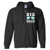 Bye Bruh Teacher Happy Last Day of School Hello Summer Funny Full Zip Hoodie