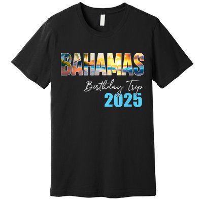 Bahamas Birthday Trip 2025 Vacation Party Crew Cruise Premium T-Shirt