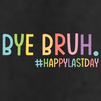 Bye Bruh Teacher Happy Last Day Of School Hello Summer Funny Cool Comfort Performance Bucket Hat