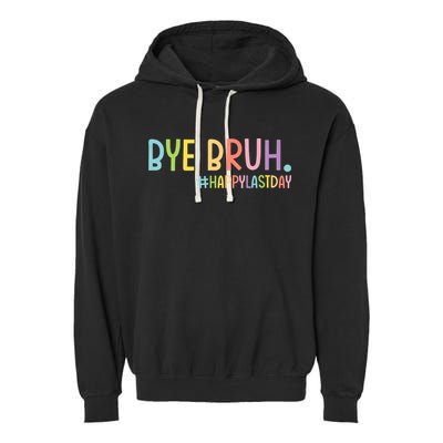 Bye Bruh Teacher Happy Last Day Of School Hello Summer Funny Garment-Dyed Fleece Hoodie
