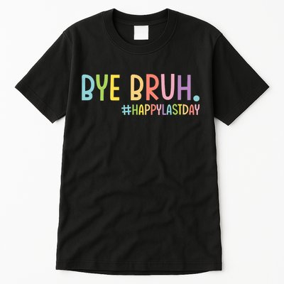 Bye Bruh Teacher Happy Last Day Of School Hello Summer Funny Tall T-Shirt