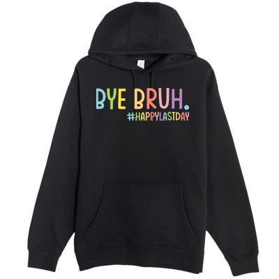 Bye Bruh Teacher Happy Last Day Of School Hello Summer Funny Premium Pullover Hoodie