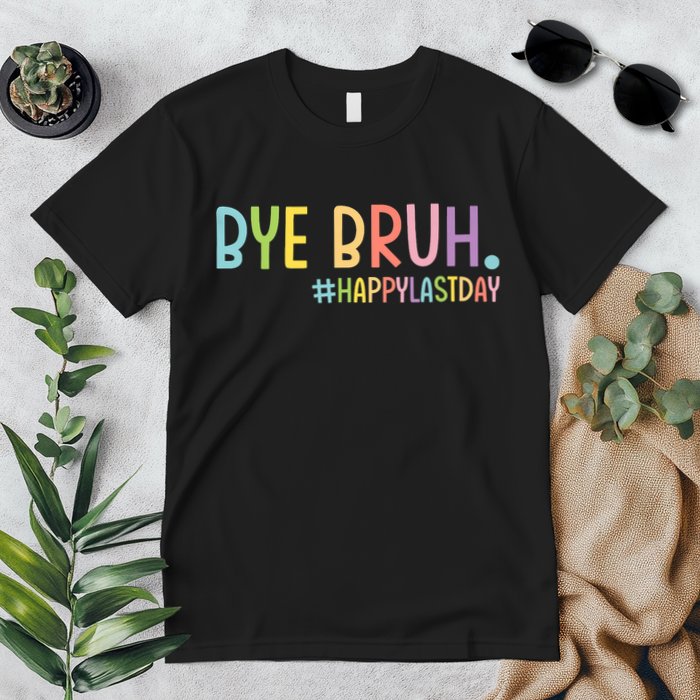 Bye Bruh Teacher Happy Last Day Of School Hello Summer Funny Premium T-Shirt