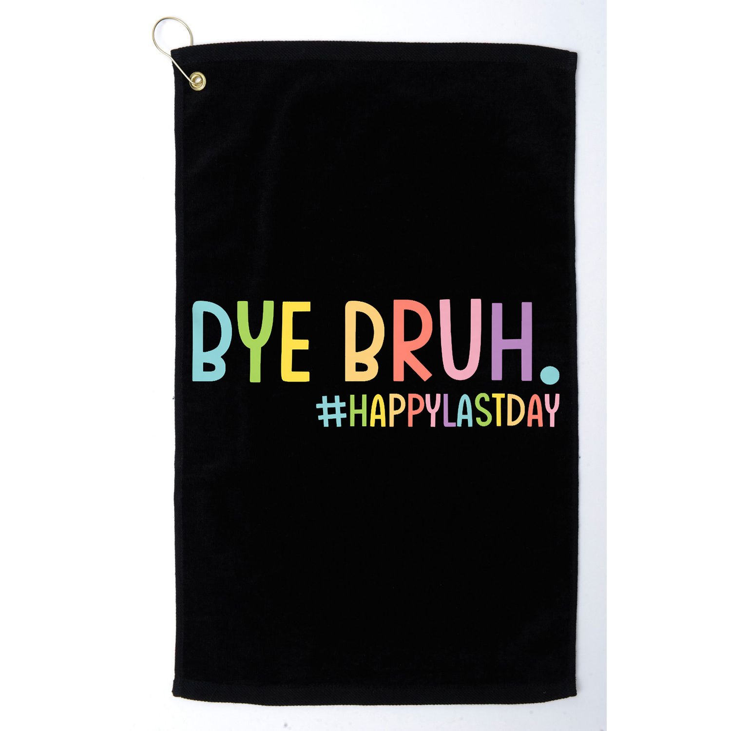 Bye Bruh Teacher Happy Last Day Of School Hello Summer Funny Golf Towel