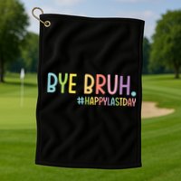 Bye Bruh Teacher Happy Last Day Of School Hello Summer Funny Golf Towel