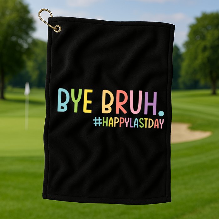 Bye Bruh Teacher Happy Last Day Of School Hello Summer Funny Golf Towel