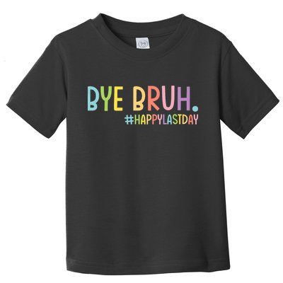 Bye Bruh Teacher Happy Last Day Of School Hello Summer Funny Toddler T-Shirt