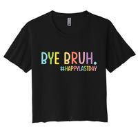 Bye Bruh Teacher Happy Last Day Of School Hello Summer Funny Women's Crop Top Tee