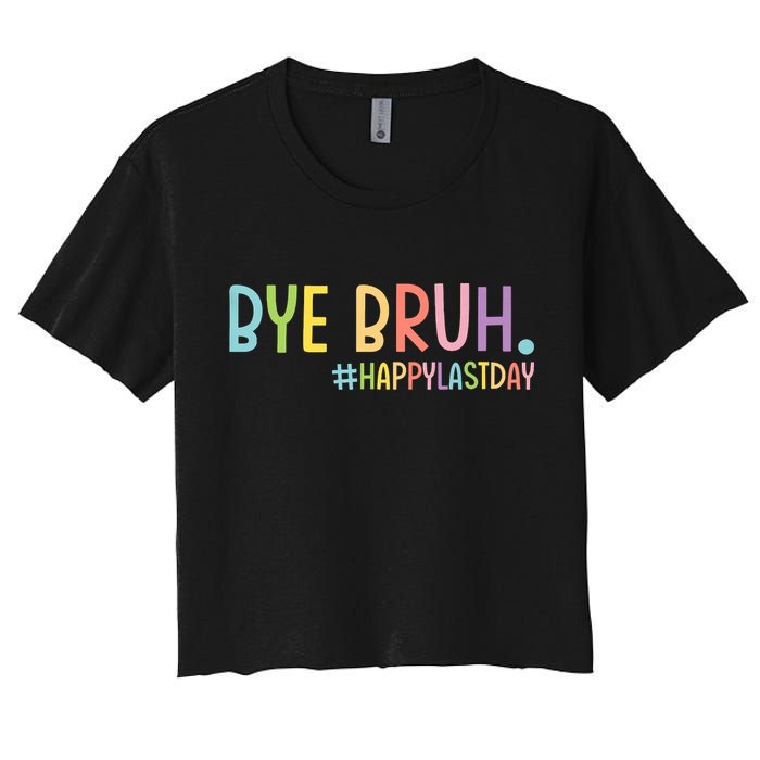 Bye Bruh Teacher Happy Last Day Of School Hello Summer Funny Women's Crop Top Tee