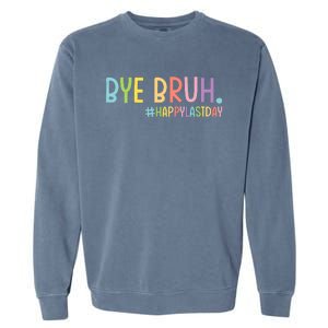 Bye Bruh Teacher Happy Last Day Of School Hello Summer Funny Garment-Dyed Sweatshirt