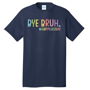 Bye Bruh Teacher Happy Last Day Of School Hello Summer Funny Tall T-Shirt