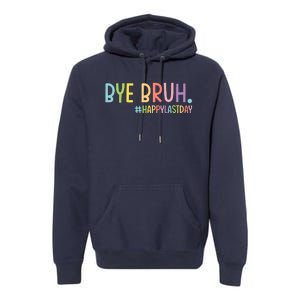 Bye Bruh Teacher Happy Last Day Of School Hello Summer Funny Premium Hoodie