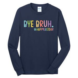 Bye Bruh Teacher Happy Last Day Of School Hello Summer Funny Tall Long Sleeve T-Shirt