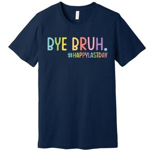 Bye Bruh Teacher Happy Last Day Of School Hello Summer Funny Premium T-Shirt