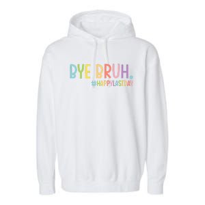 Bye Bruh Teacher Happy Last Day Of School Hello Summer Funny Garment-Dyed Fleece Hoodie