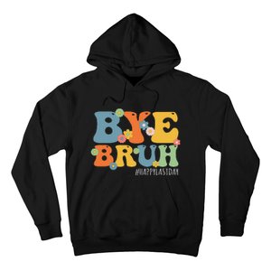 Bye Bruh Teacher Happy Last Day of School Hello Summer Funny Hoodie