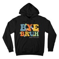 Bye Bruh Teacher Happy Last Day of School Hello Summer Funny Hoodie