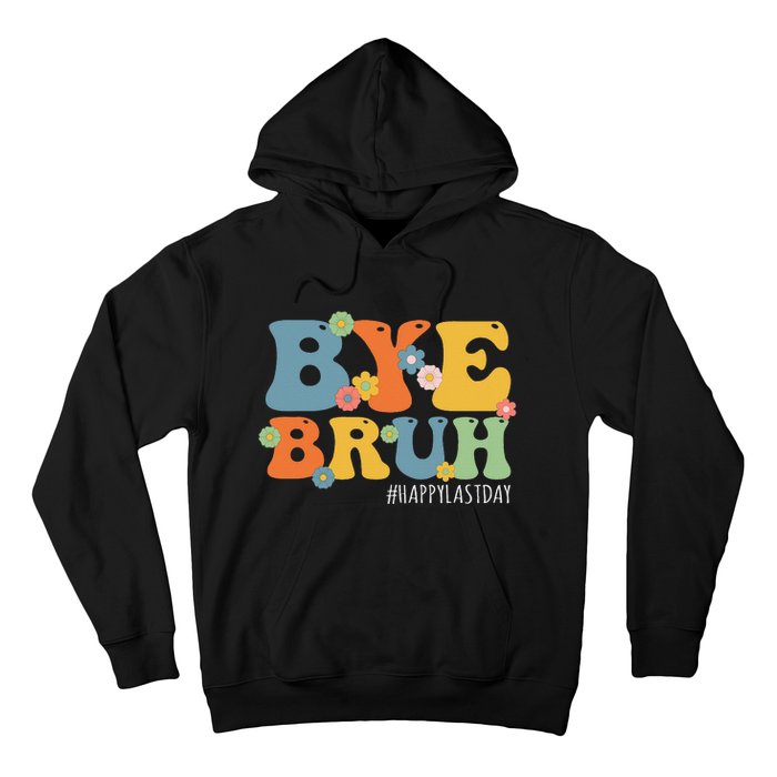 Bye Bruh Teacher Happy Last Day of School Hello Summer Funny Hoodie