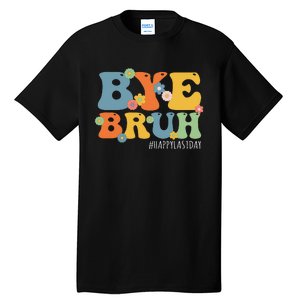 Bye Bruh Teacher Happy Last Day of School Hello Summer Funny Tall T-Shirt