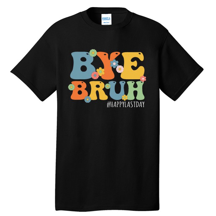 Bye Bruh Teacher Happy Last Day of School Hello Summer Funny Tall T-Shirt