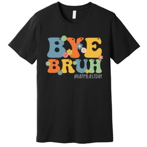 Bye Bruh Teacher Happy Last Day of School Hello Summer Funny Premium T-Shirt