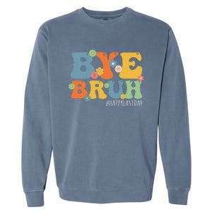 Bye Bruh Teacher Happy Last Day of School Hello Summer Funny Garment-Dyed Sweatshirt