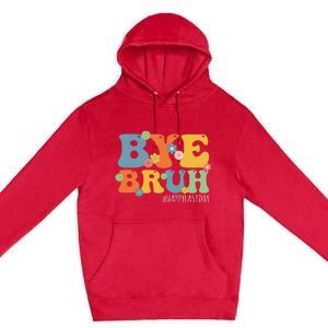 Bye Bruh Teacher Happy Last Day of School Hello Summer Funny Premium Pullover Hoodie