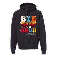 bye bruh teacher happy last day of school Premium Hoodie