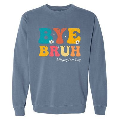 Bye Bruh Teacher Happy Last Day Of School Hello Summer Garment-Dyed Sweatshirt