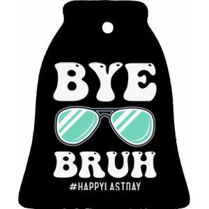 Bye Bruh Teacher Happy Last Day of School Hello Summer Funny Ceramic Bell Ornament