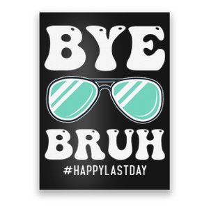 Bye Bruh Teacher Happy Last Day of School Hello Summer Funny Poster